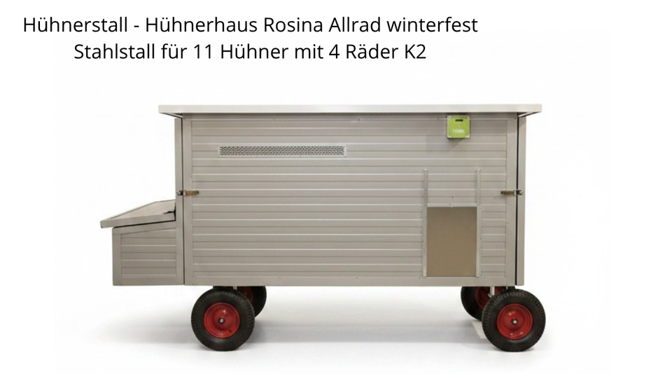 Hühnerstall - Hühnerhaus Rosina Allrad winterfest Stahlstall für 11 Hühner mit 4 Räder K2
